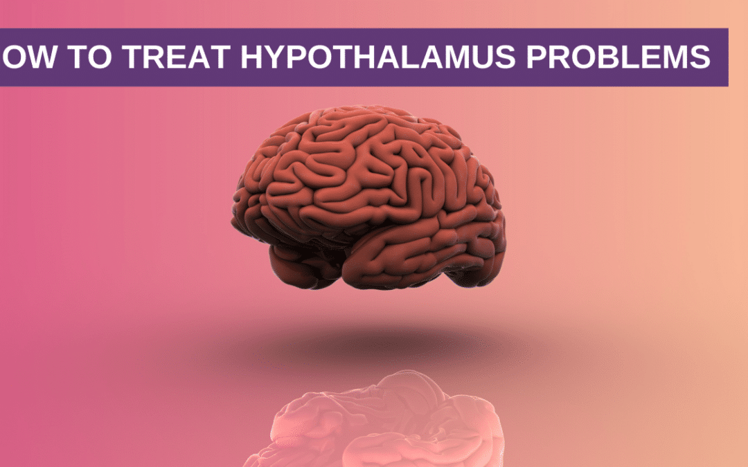 How to Treat Hypothalamus Problems