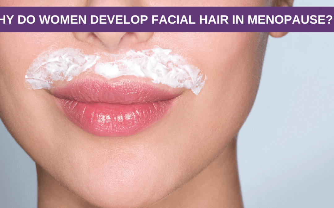 Why Do Women Develop Facial Hair in Menopause?