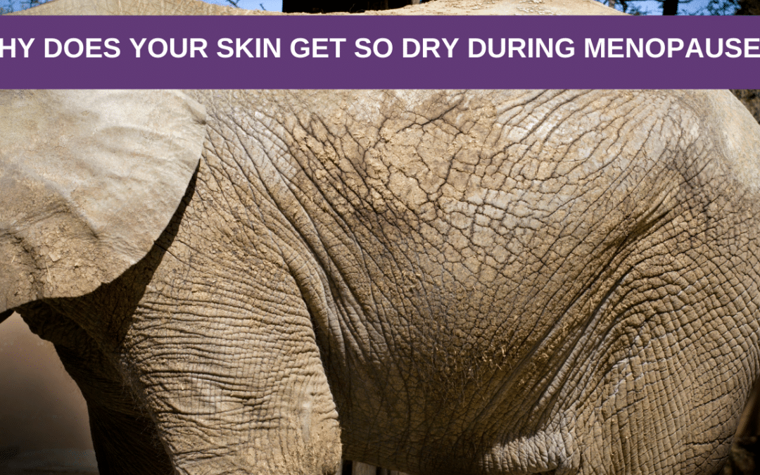 Why Does Your Skin Get So Dry During Menopause?