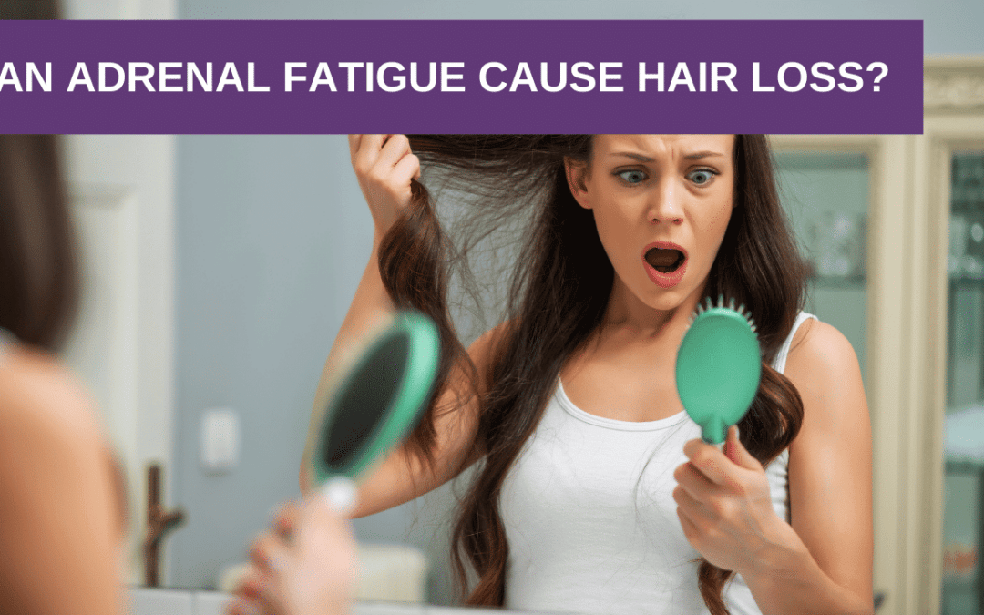 Can Adrenal Fatigue Cause Hair Loss?