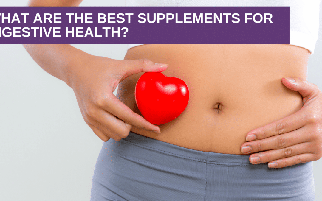 What are the Best Supplements for Digestive Health?