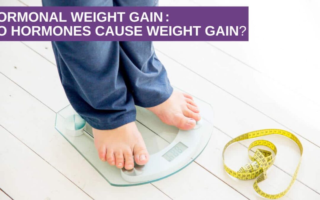 Hormonal Weight Gain: Do Hormones Cause Weight Gain?