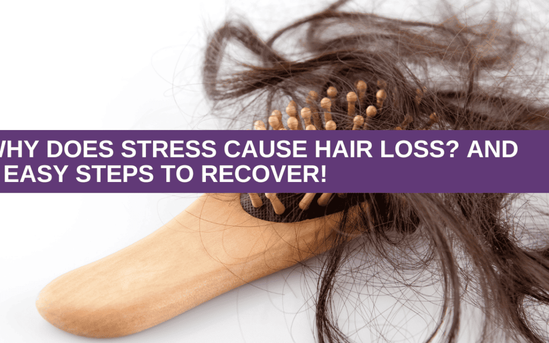 Why does stress cause hair loss? And 3 Easy Steps To Recover!
