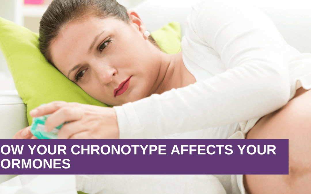 How Your Chronotype Affects Your Hormones