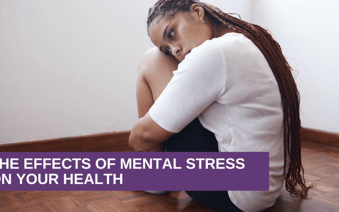 The Effects of Mental Stress on Your Health
