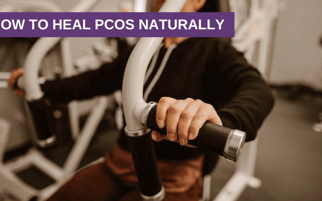 How to Heal PCOS Naturally