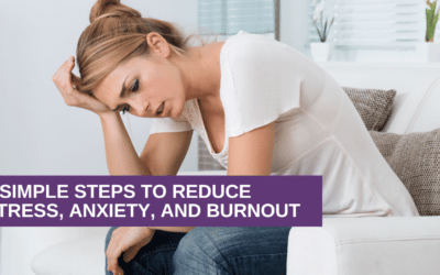 3 Simple Steps to Reduce Stress, Anxiety, and Burnout