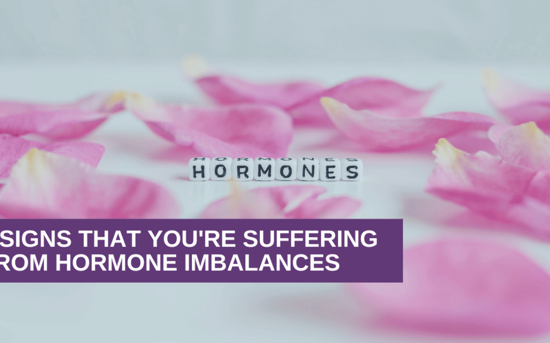 4 Signs That You’re Suffering From Hormonal Imbalances