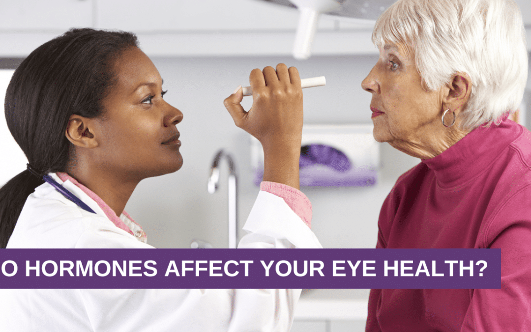 Do Hormones Affect Your Eye Health?