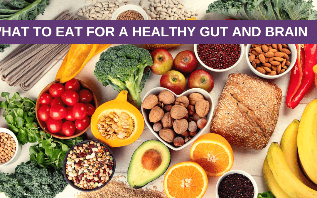 What To Eat For A Healthy Gut and Brain
