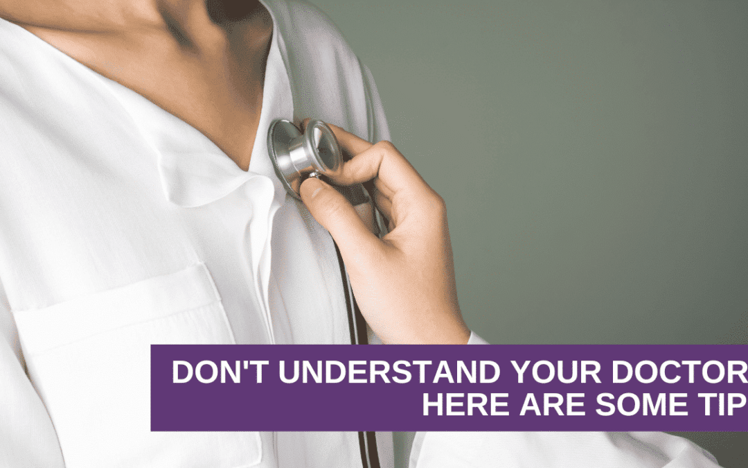Don’t Understand Your Doctor? Here are Some Tips