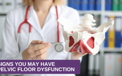 Signs You May Have Pelvic Floor Dysfunction