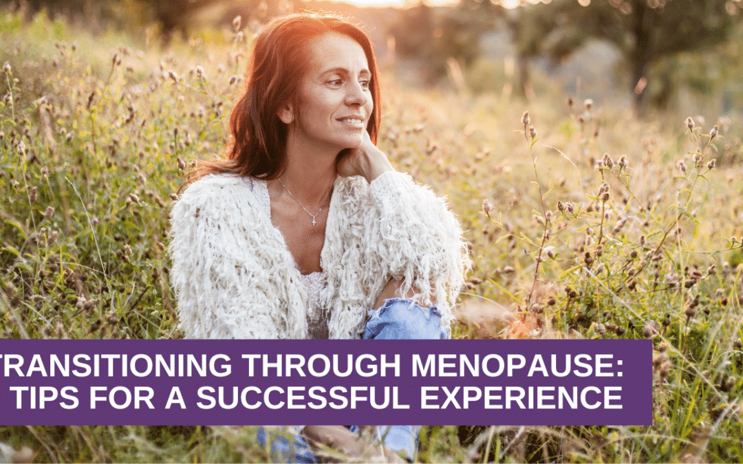 Transitioning Through Menopause: 3 Tips for a Successful Experience