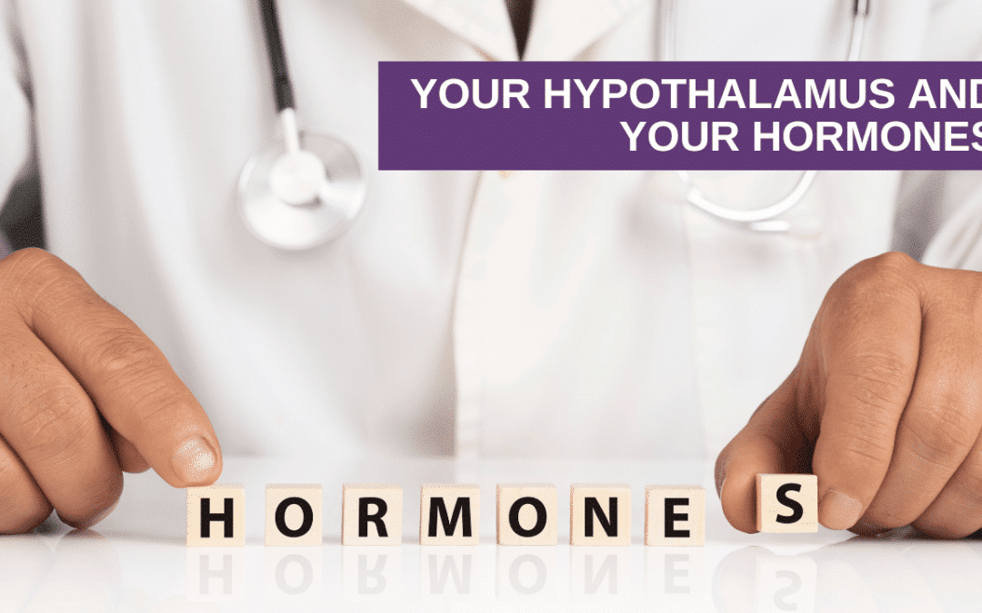 Your Hypothalamus and Your Hormones