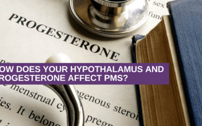 How Does Your Hypothalamus and Progesterone Affect PMS?
