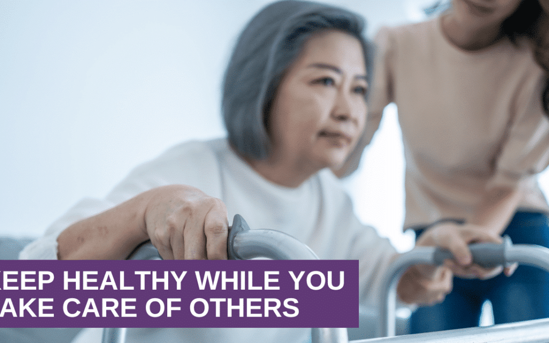 Keep Healthy While You Take Care of Others