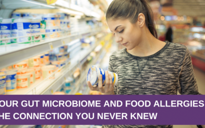 Your Gut Microbiome and Food Allergies: The Connection You Never Knew