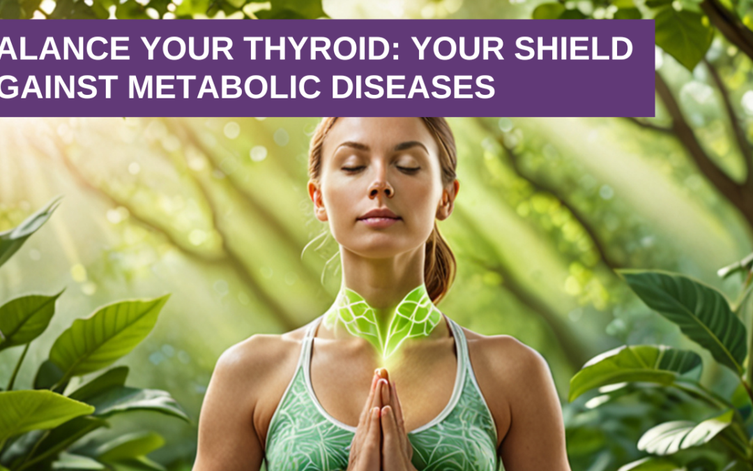 Balance Your Thyroid: Your Shield Against Metabolic Diseases