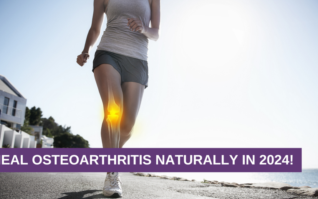 Heal Osteoarthritis Naturally in 2024!