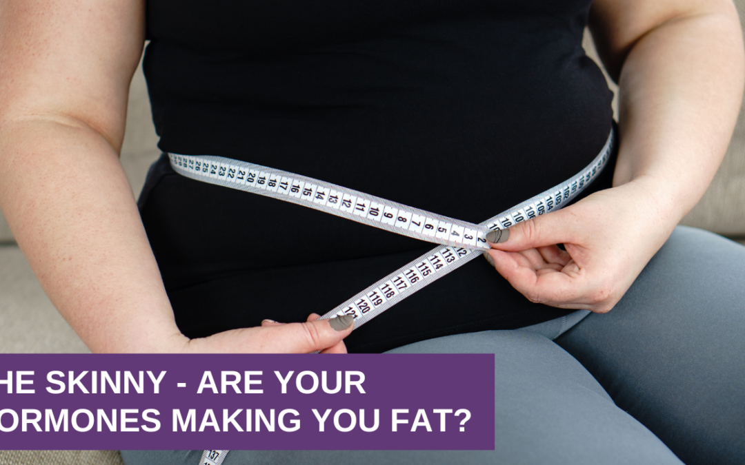 The Skinny – Are Your Hormones Making You Fat?