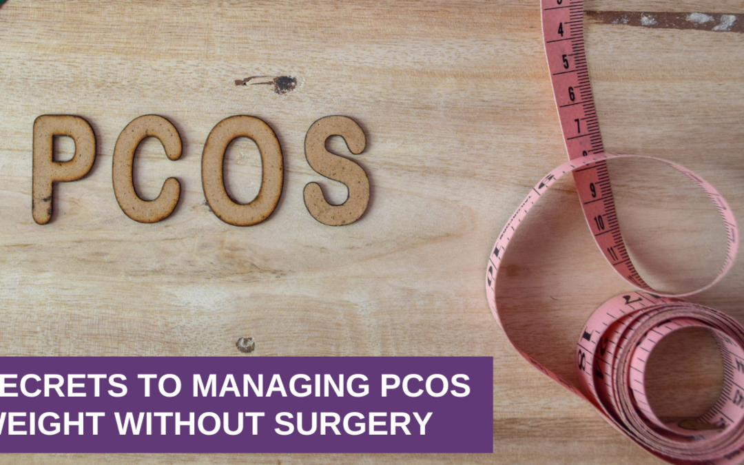 Secrets to Managing PCOS Weight Without Surgery