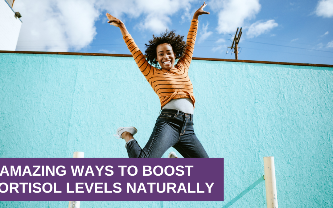 5 Amazing Ways to Boost Cortisol Levels Naturally
