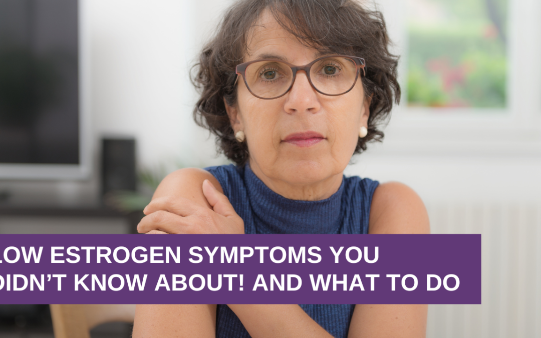 Low Estrogen Symptoms You Didn’t Know About! And What To Do