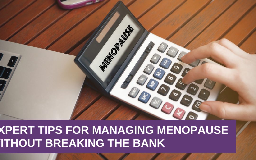 Expert Tips for Managing Menopause Without Breaking the Bank