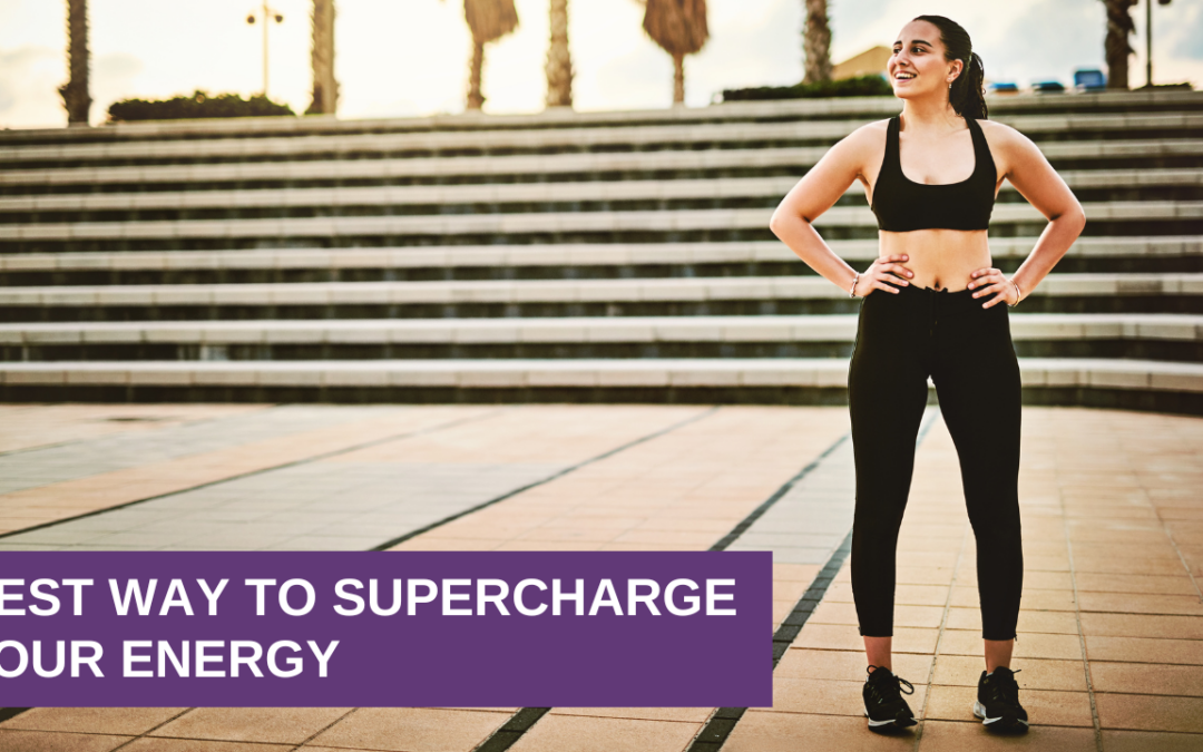 Best Way to Supercharge Your Energy