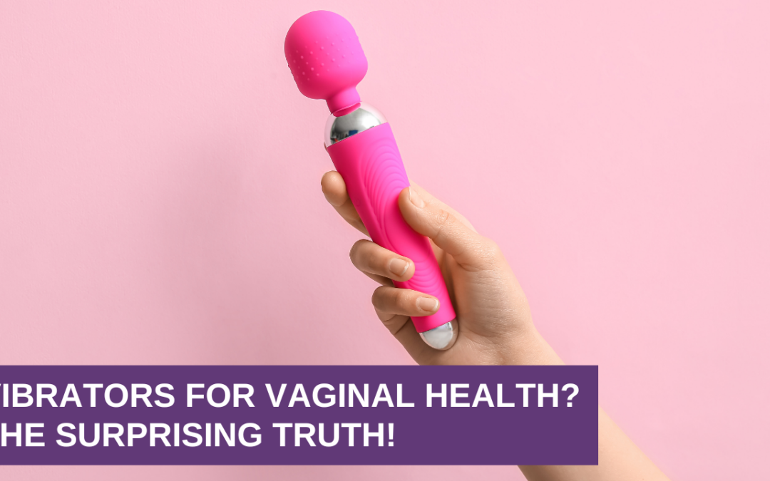 Vibrators for Vaginal Health? The Surprising Truth!