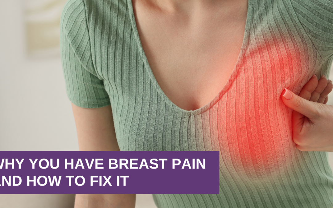 Why You Have Breast Pain and How To Fix It