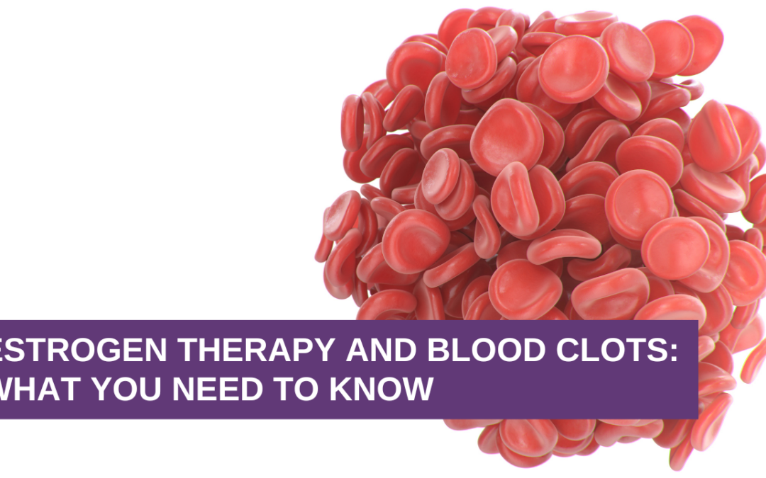 Estrogen Therapy and Blood Clots: What You NEED To Know