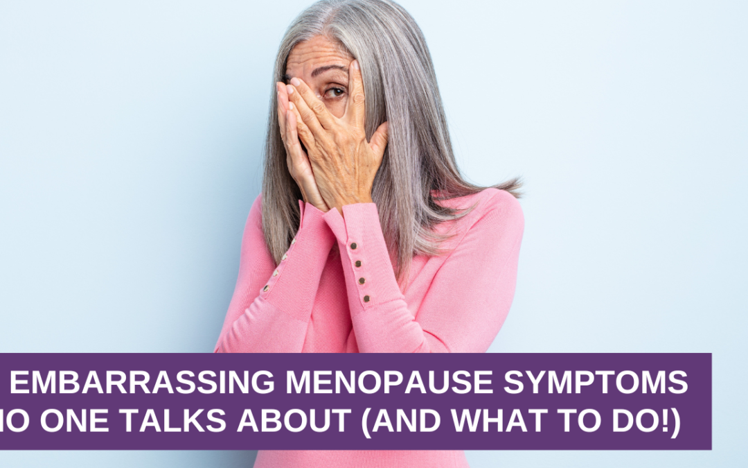 4 Embarrassing Menopause Symptoms NO ONE Talks About (And what to do!)