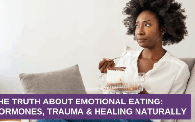 The Truth About Emotional Eating | Hormones, Trauma & Healing Naturally
