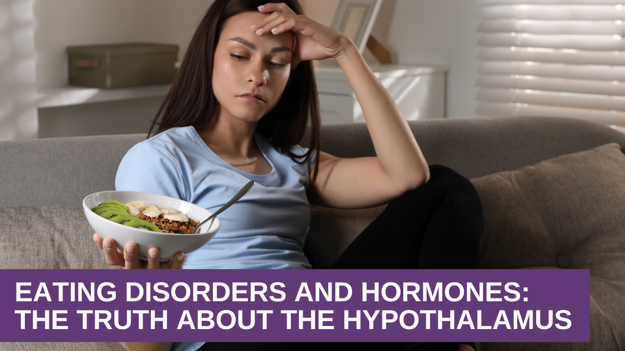 Eating Disorders and Hormones | The Truth About the Hypothalamus