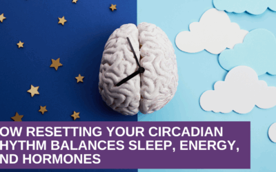 How Resetting Your Circadian Rhythm Balances Sleep, Energy, and Hormones