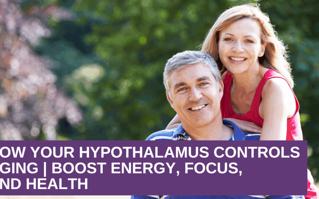 How Your Hypothalamus Controls Aging | Boost Energy, Focus, and Health