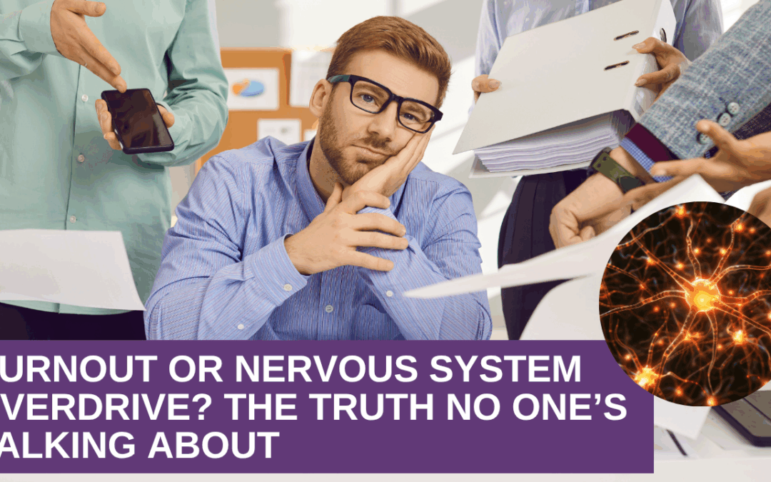 Burnout or Nervous System Overdrive? The Truth No One’s Talking About
