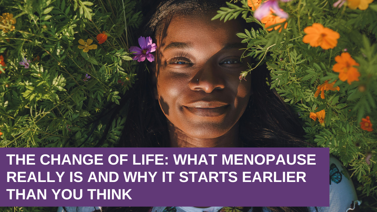 The Change of Life What Menopause Really Is and Why It Starts Earlier Than You Think The Change of Life: What Menopause Really Is and Why It Starts Earlier Than You Think