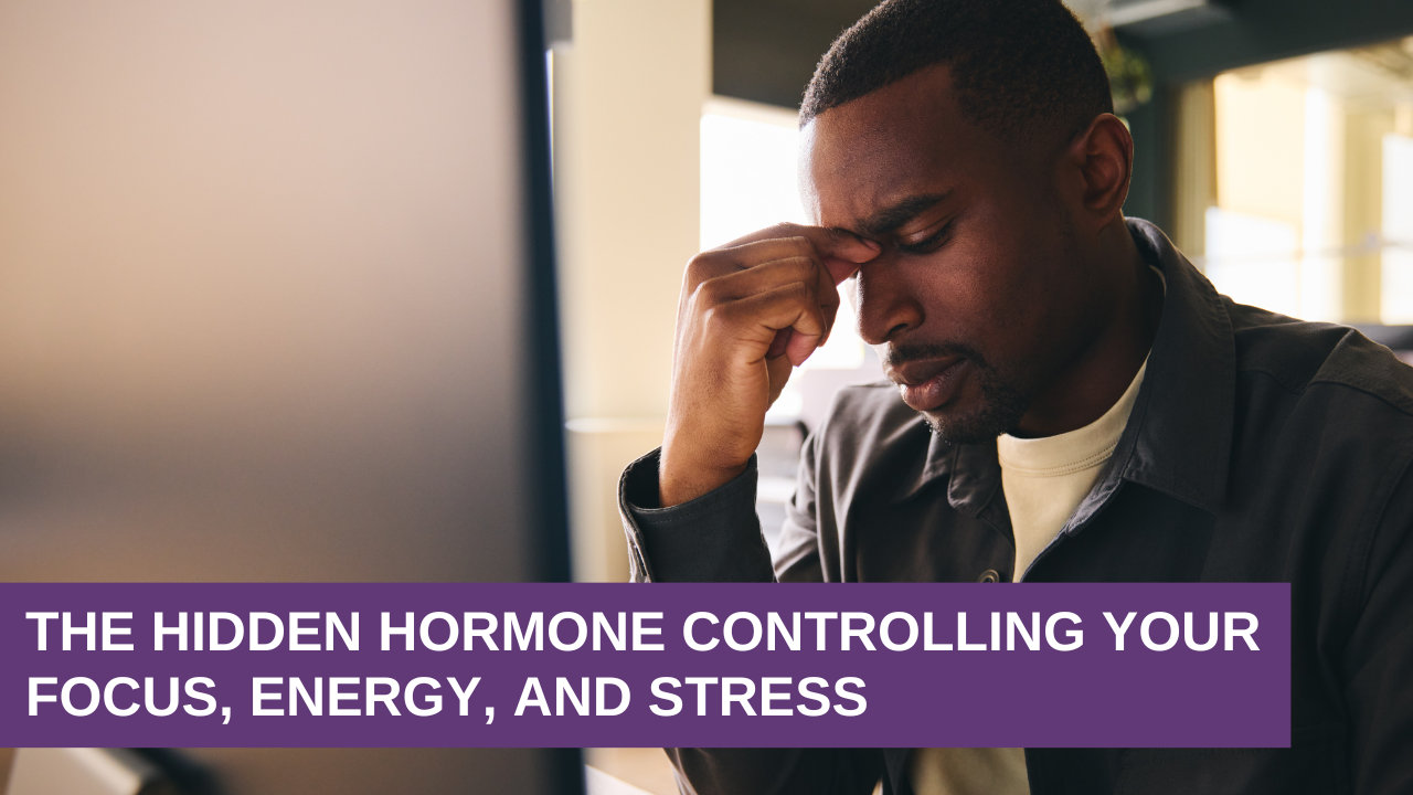 The Hidden Hormone Controlling Your Focus, Energy, and Stress