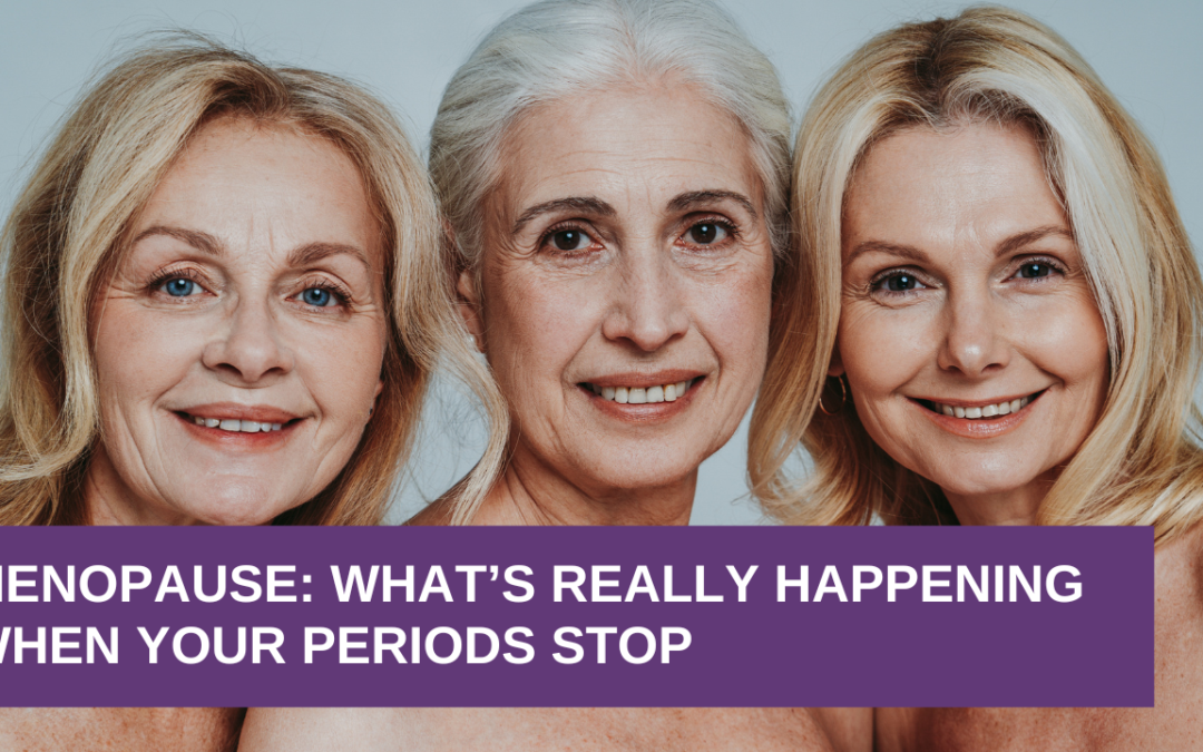Menopause: What’s Really Happening When Your Periods Stop