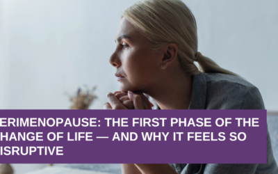 Perimenopause: The First Phase of the Change of Life — and Why It Feels So Disruptive