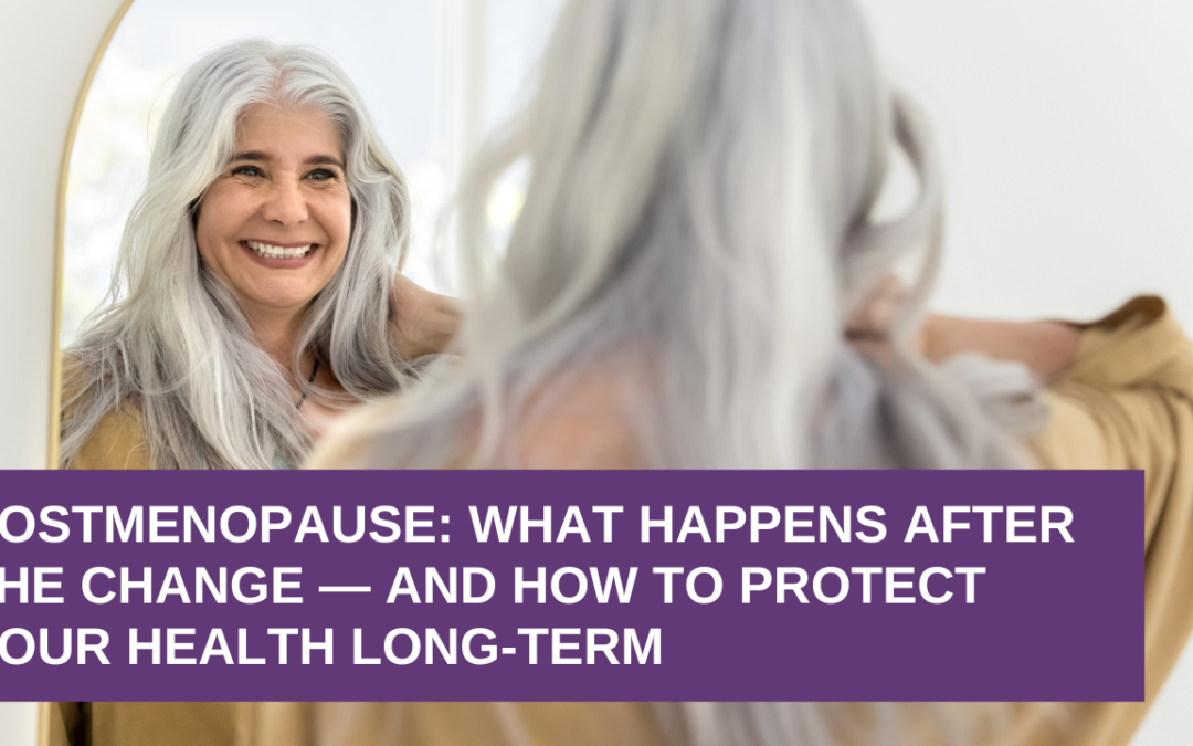 Postmenopause: What Happens After the Change — and How to Protect Your Health Long-Term