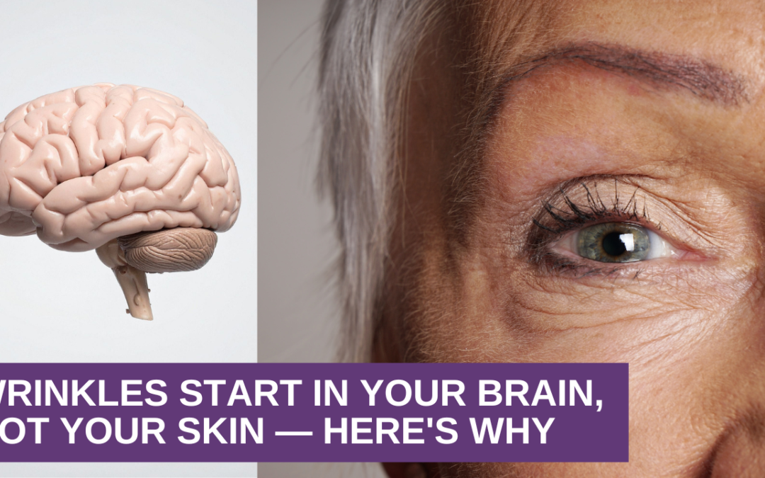 Wrinkles Start In Your Brain, Not Your Skin — Here’s Why