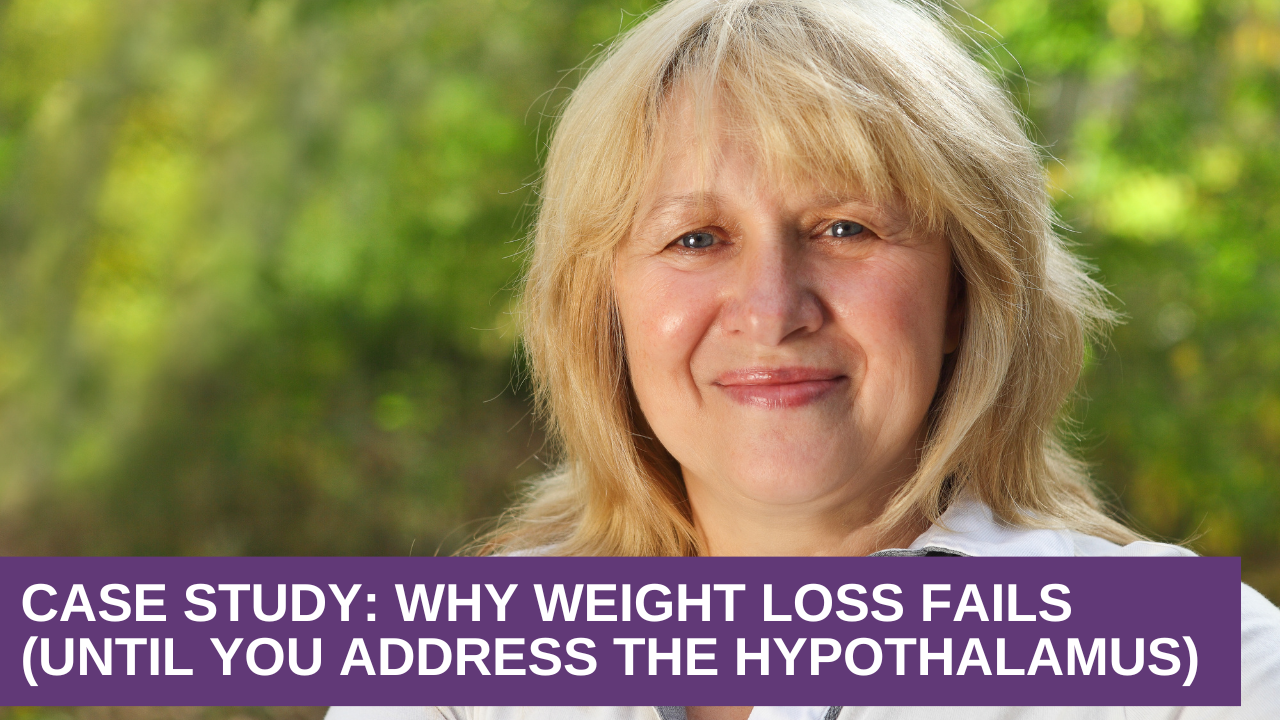 Case Study: Why Weight Loss Fails (Until You Address the Hypothalamus)