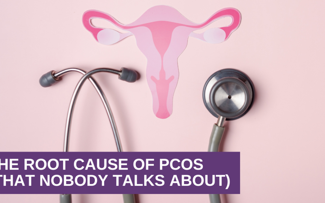 The Root Cause of PCOS (That Nobody Talks About)