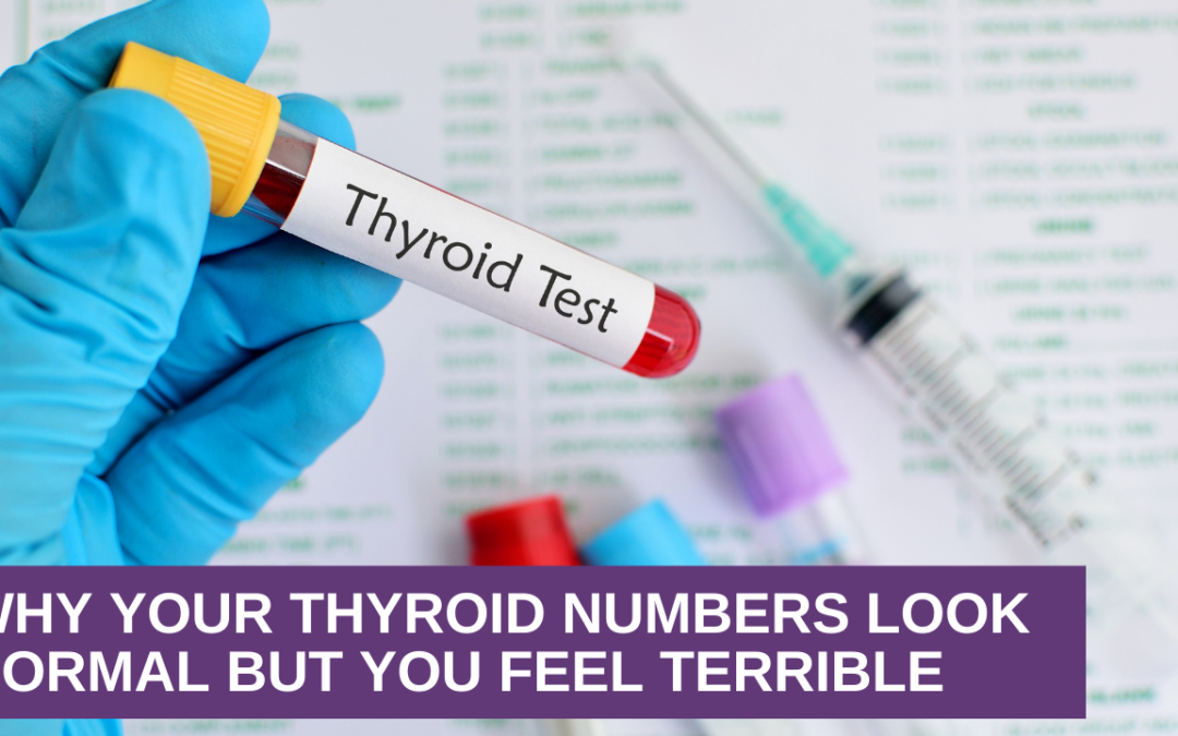 Why Your Thyroid Numbers Look Normal But You Feel Terrible