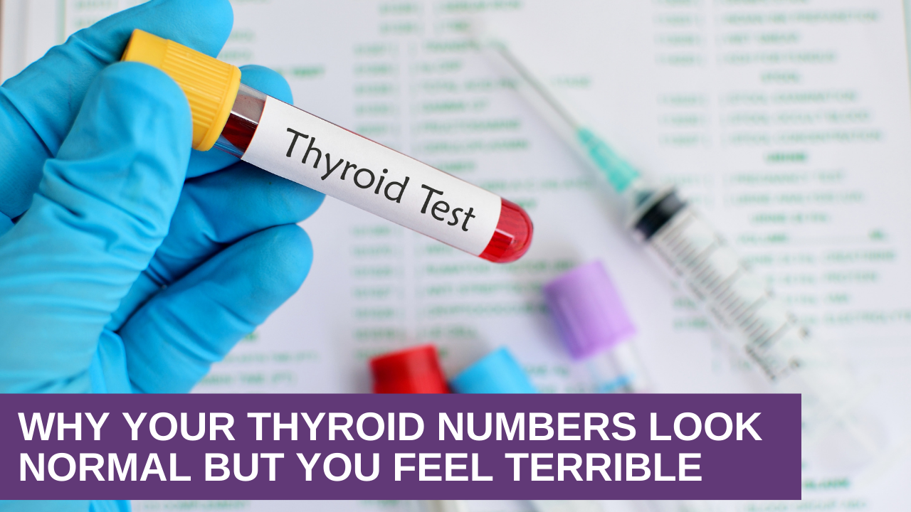 Why Your Thyroid Numbers Look Normal But You Feel Terrible