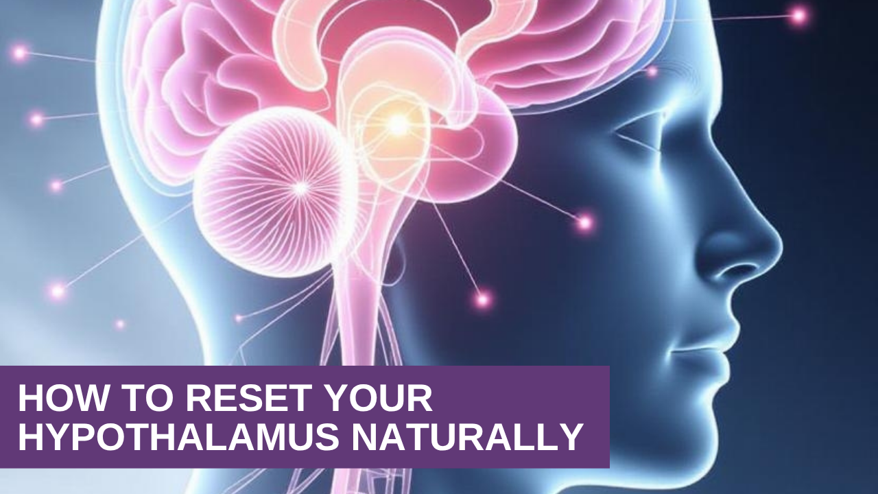 How to Reset Your Hypothalamus Naturally
