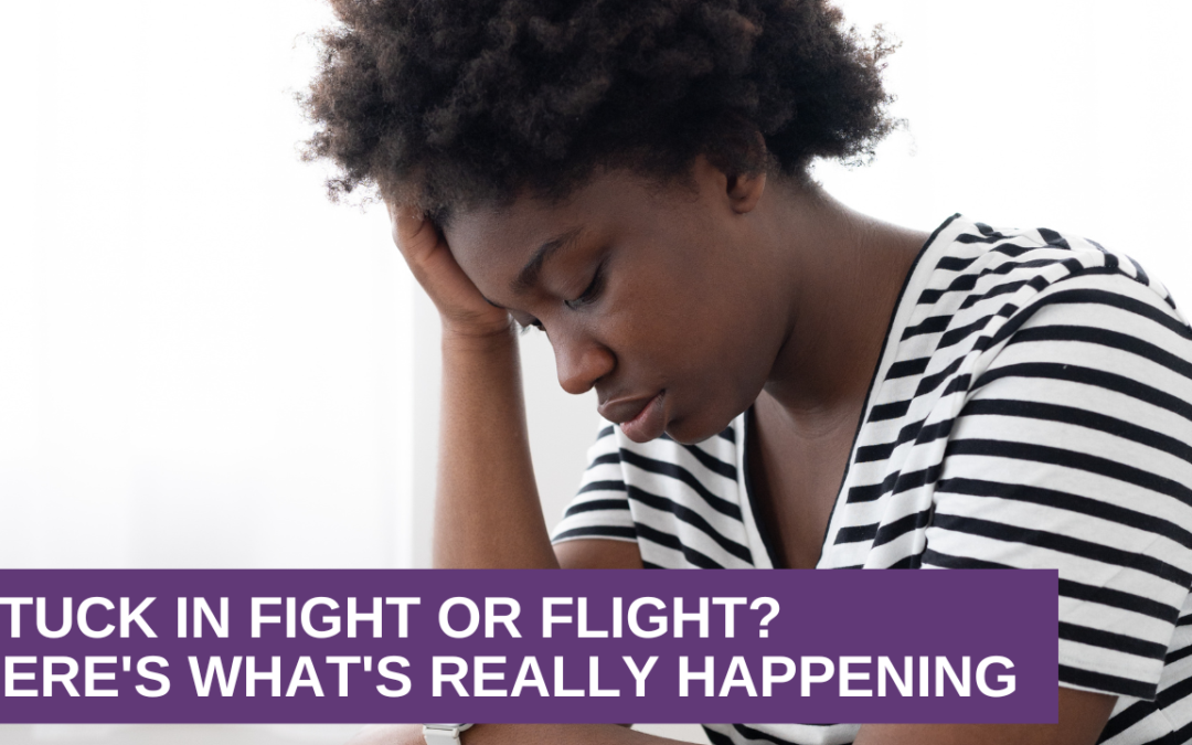 Stuck in Fight or Flight? Here’s What’s Really Happening